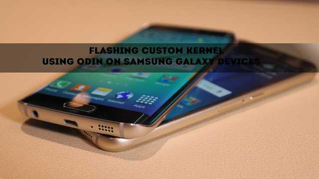 How To Flash/Install A Custom Kernel Using Odin On Samsung Galaxy Devices