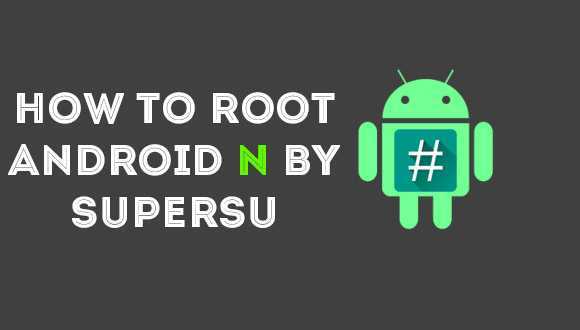 how-to-root-android-n-dev-super-su