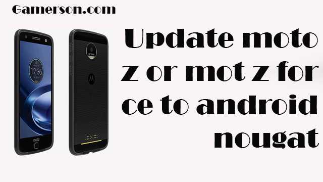 How to Update Moto Z or Moto Z Force to Android 7 Nougat 