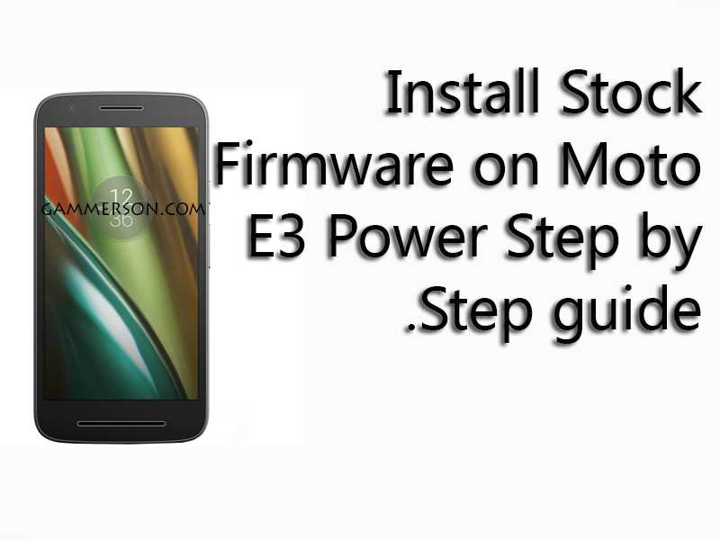 How to install Stock Firmware on Moto E3 Power.