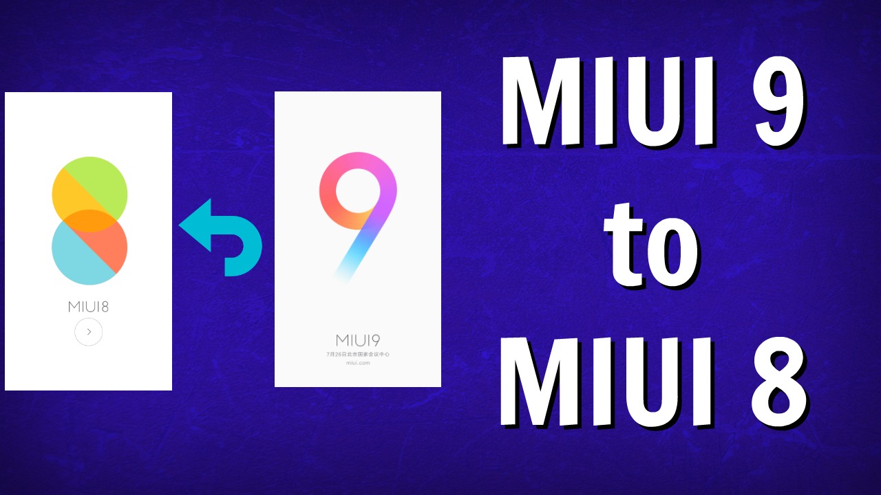 How to Downgrade MIUI 9 to MIUI 8