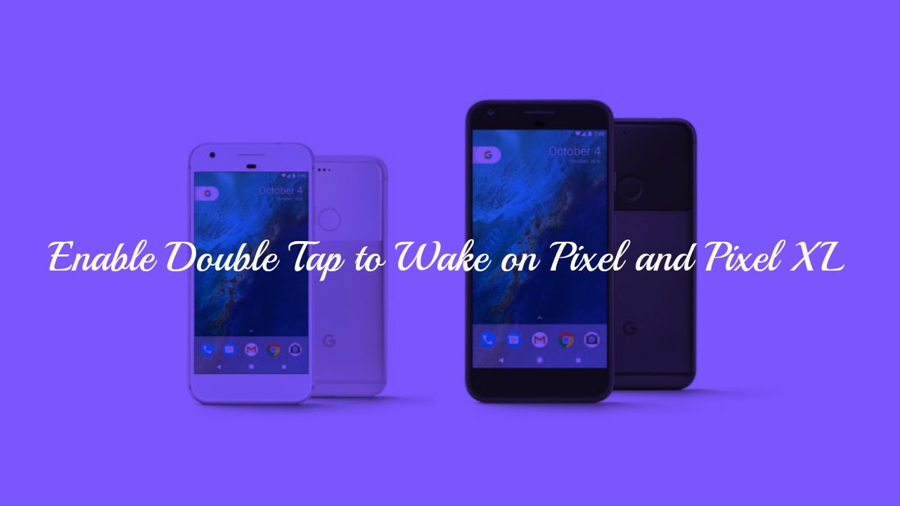 How to Enable Double Tap to Wake on Pixel and Pixel XL